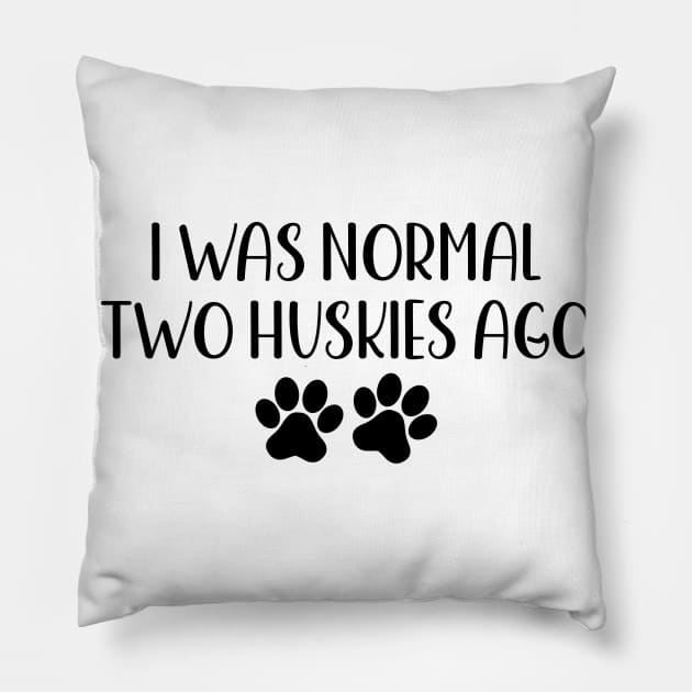 I was normal two huskies ago - Funny Dog Owner Gift - Funny Husky Pillow by MetalHoneyDesigns