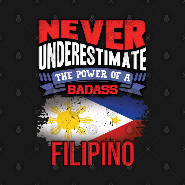 Never Underestimate The Power Of A Badass Filipino - Gift For Filipino With Filipino Flag Heritage Roots From Philippines by giftideas