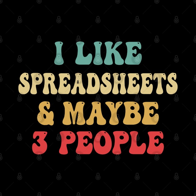 I Like Spreadsheets And Maybe 3 People by bladshop