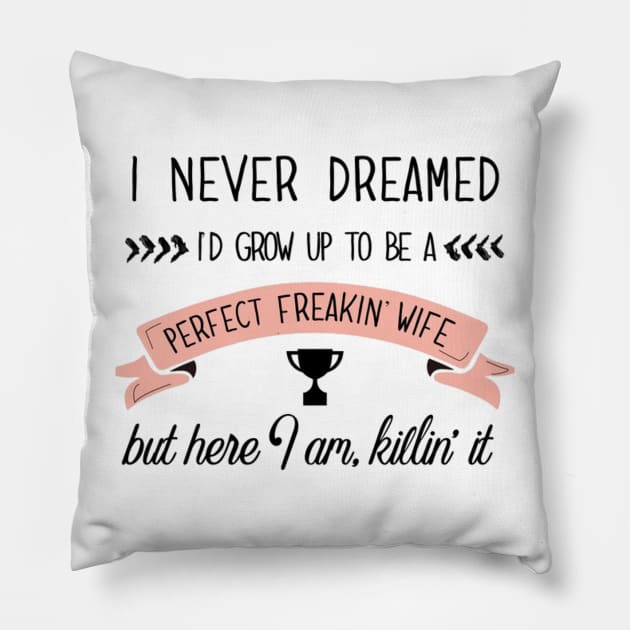 Perfect Freakin’ Wife Pillow by chrissyloo