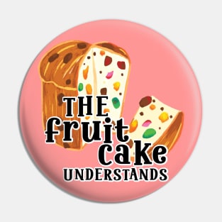 Funny Quote The Fruit cake undestands slogan Pin