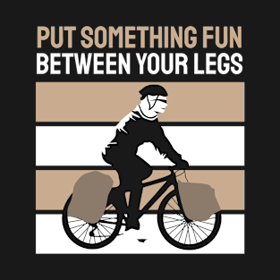 PUT SOMETHING FUN BETWEEN YOUR LEGS T-Shirt