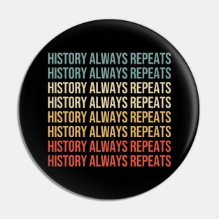 History always repeats itself. Pin