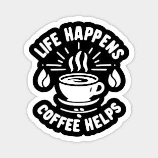 Life Happens Coffee Helps Magnet