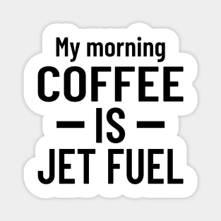 My Morning Coffee is Jet Fuel Magnet