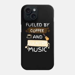 Fueled by Coffee and Country Music Phone Case