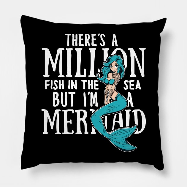 There's a million fish in the sea but i'm a Mermaid Pillow by Madfido