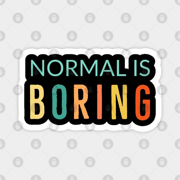 Normal Is Boring Magnet by Suzhi Q