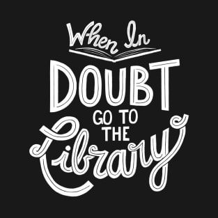 When In Doubt Go to the Library T-Shirt