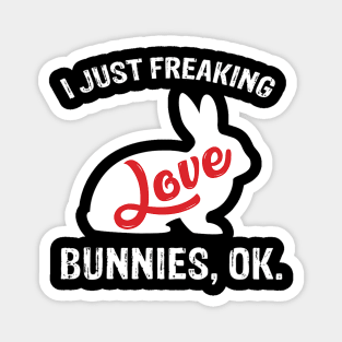 I Just Freaking Love Bunnies Cute Rabbit Magnet