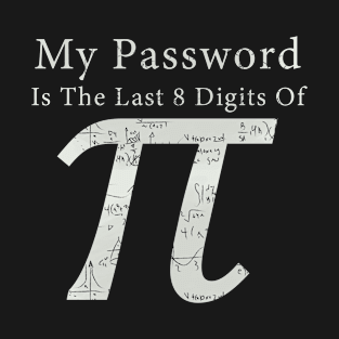 Funny math My password is the last 8 digits of pi T-Shirt