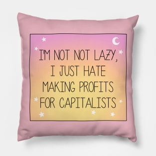 I Hate Making Profits For Capitalists - Workers Rights Pillow