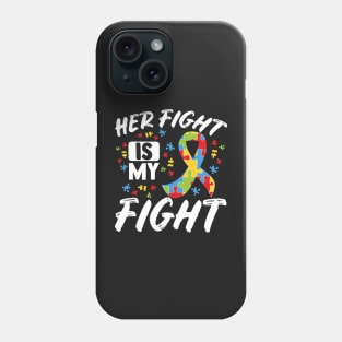 Her Fight Is My Fight Autism Awareness Month Phone Case