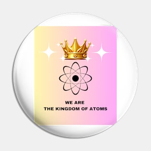 We are the kingdom of Atoms! Pin