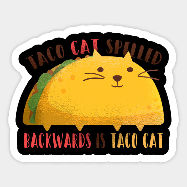 Taco Cat Spelled Backwards Is Tacocat Tacocat Sticker Teepublic