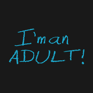 I'm an ADULT! Crayon Drawing (Cerulean Text) T-Shirt