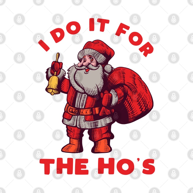 I Do It For The Ho's - Funny Christmas by HamzaNabil