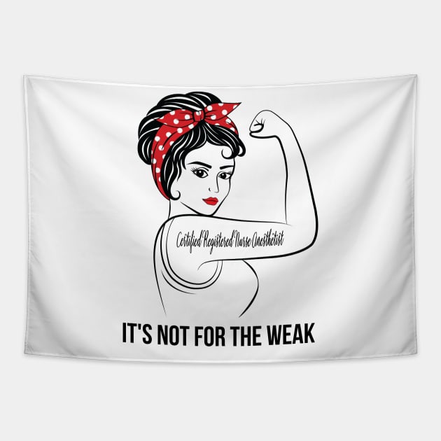 Certified Registered Nurse Anesthetist Not For Weak Tapestry by LotusTee