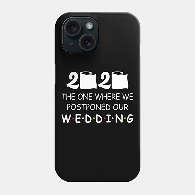 Wedding Planning 2020 The One Where We Postponed Quarantine Phone Case by Tun Clothing