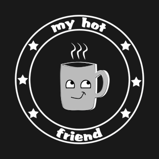 My hot friend T-Shirt