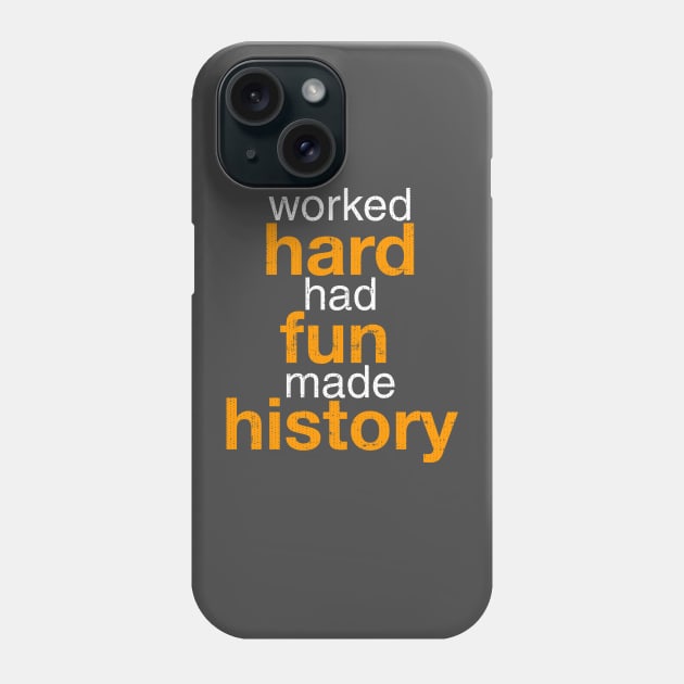 Worked Hard Had Fun Made History T-Shirt Phone Case by Swagazon