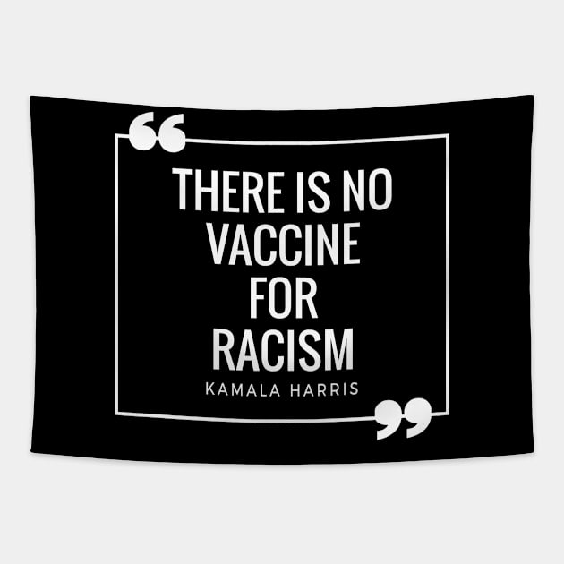 There Is No Vaccine For Racism Shirt Kamala Harris Quotes Tapestry by HeroGifts