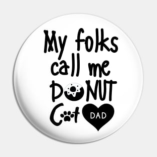 My folks call me Donut Cat dad Pin