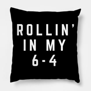 Rollin' in my 6-4 Pillow