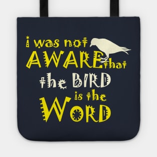 I Was not aware that the Bird is the Word Tote