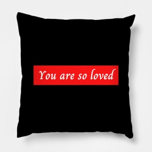 You Are So Loved Pillow