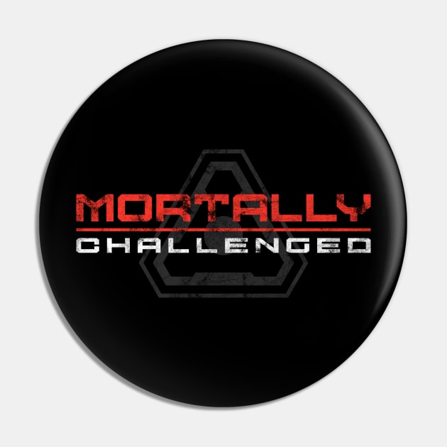 Mortally Challenged Pin by JWDesigns