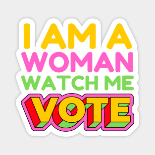 I Am A Woman Watch Me Vote Magnet