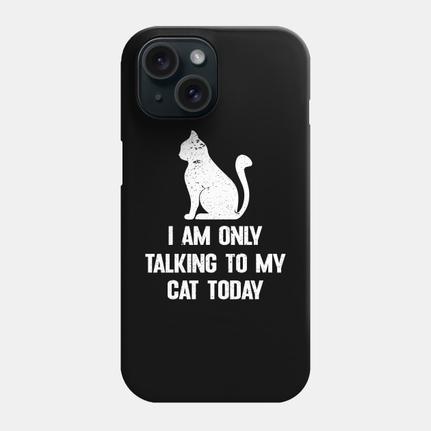 I am only talking to my cat today Phone Case by FatTize