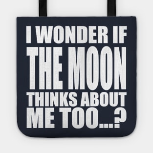 i wonder if the Moon thinks about me too Tote