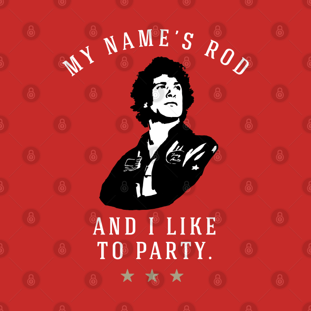 Disover My Name’s Rod, And I Like To Party. - Rod Kimble - T-Shirt