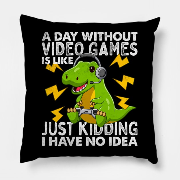 A Day Without Video Games Is Like Just Kidding I Have No Idea Funny Joke Gaming cute T-rex Dino Vintage Gamer Pillow by alyssacutter937@gmail.com