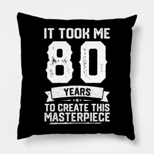 It Took Me 80 Years To Create This Masterpiece Pillow