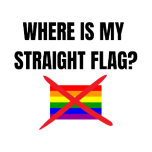 WHERE IS MY STRAIGHT FLAG? T-Shirt