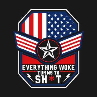 Everything woke turns to sh*t T-Shirt