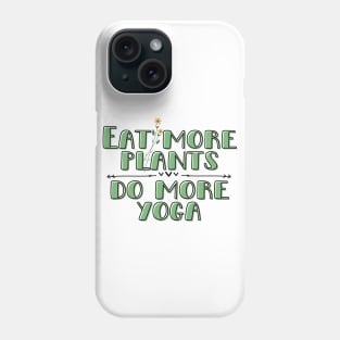 Eat plants Do yoga Phone Case