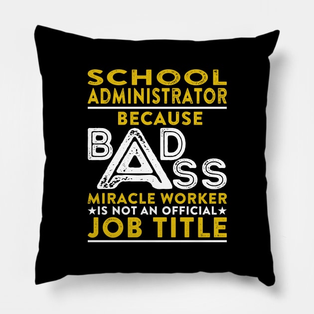 School Administrator Because Badass Miracle Worker Is Not An Official Job Title Pillow by RetroWave