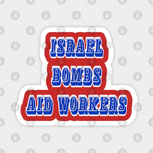 Israel Bombs Aid Workers - 03-13-24 - Back Magnet by SubversiveWare