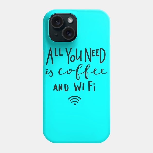 All You Need Is Coffee And Wifi - Coffee Lover Quote Phone Case by LazyMice