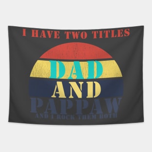 I HAVE TWO TITLES DAD AND PAPPAW AND I ROCK THEM BOTH Tapestry