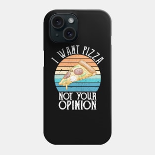 I Want Pizza Not Your Opinion funny pizza gift Phone Case