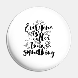 'Everyone Is Called To Do Something' Family Love Shirt Pin