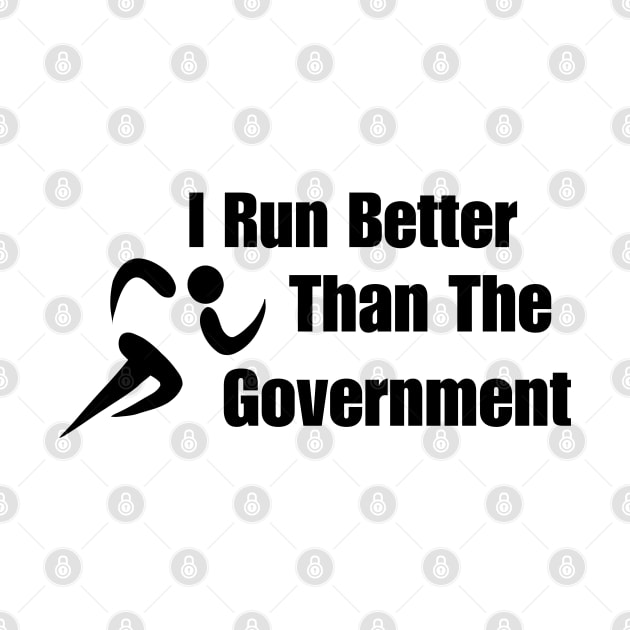 I Run Better Than The Government Funny by Mojakolane
