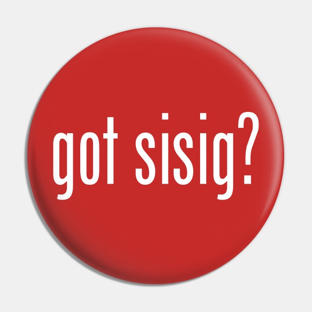 Got Sisig? Filipino Food Humor Design by AiReal Apparel Pin by airealapparel