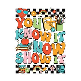 You Know It Now Show It Testing Day T-Shirt