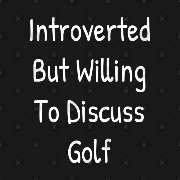 Introverted But Willing To Discuss Golf by Islanr